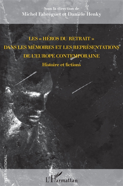 Les héros du retrait dans les mémoires et les représentations de l'Europe contemporaine : histoire et fictions