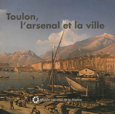 Toulon, l'arsenal et la ville