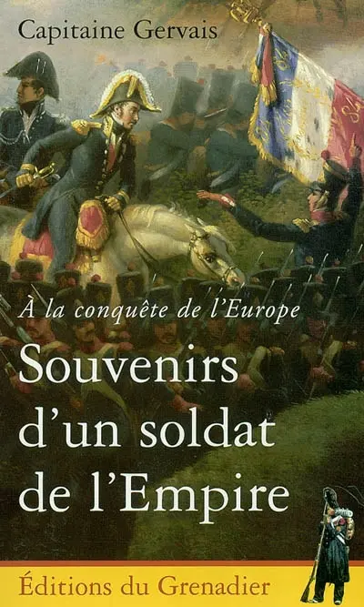 Souvenirs d'un soldat de l'Empire : à la conquête de l'Europe