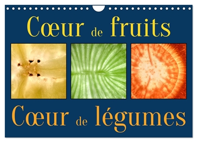 Cœur de fruits cœur de légumes (Calendrier mural 2025 DIN A4 vertical), CALVENDO calendrier mensuel : Zoomez sur les fruits et légumes de votre cuisine, découvrez-y de somptueux motifs cachés.