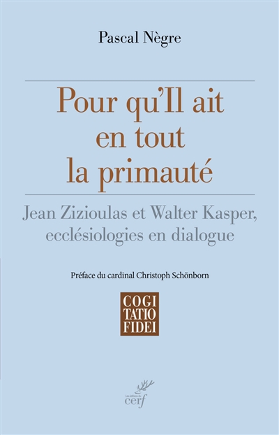 Pour qu'Il ait en tout la primauté : Jean Zizioulas et Walter Kasper, ecclésiologies en dialogue