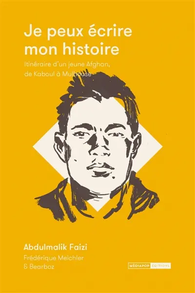 Je peux écrire mon histoire : itinéraire d'un jeune Afghan, de Kaboul à Mulhouse