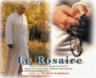 Le Rosaire : selon les indications du pape Jean Paul II dans sa lettre apostolique, Rosarium Virginis Mariae