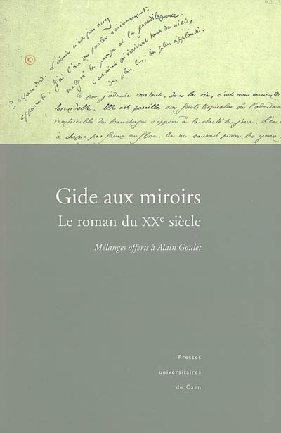 Gide aux miroirs : le roman du XXe siècle : mélanges offerts à Alain Goulet