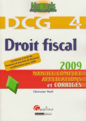 Droit fiscal 2009, DCG 4 UE : manuel complet, applications et corrigés : conforme à la loi de finances rectificatives pour 2009
