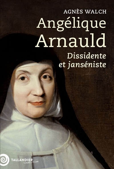 Angélique Arnauld : une rebelle au Grand Siècle