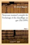 Nouveau manuel complet de l'éclairage et du chauffage au gaz T. 1 : Aide-mémoire de l'ingénieur-gazier