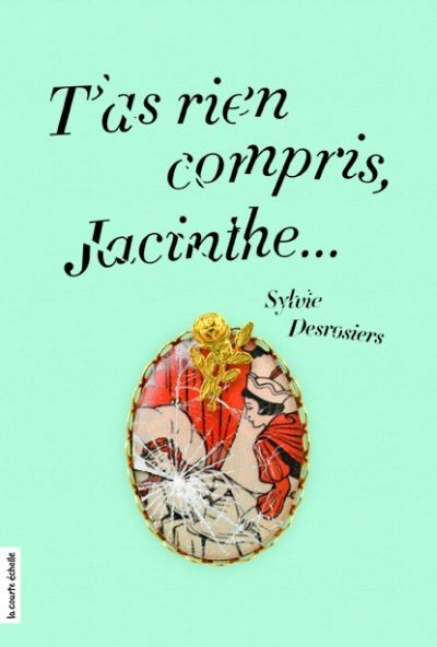 T'as rien compris, Jacinthe...