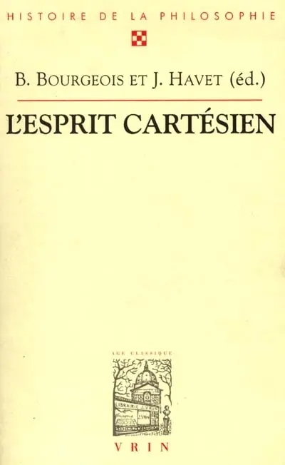 L'esprit cartésien : quatrième centenaire de la naissance de Descartes : actes du XXVIe Congrès de l'Association des sociétés de philosophie de langue française (ASPLF), Sorbonne et Maison de l'Unesco, 30 août-3 sept. 1996