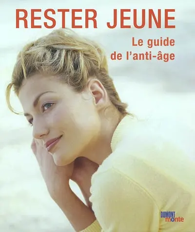 Rester jeune : le guide de l'anti-âge