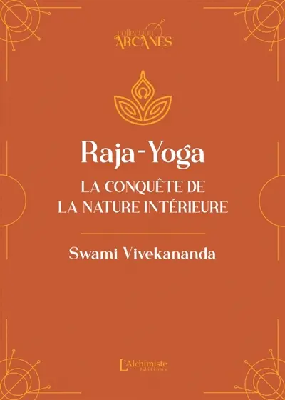 Raja-yoga : la conquête de la nature intérieure