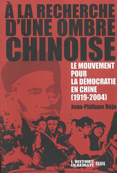 A la recherche d'une ombre chinoise : le mouvement pour la démocratie en Chine : 1919-2004
