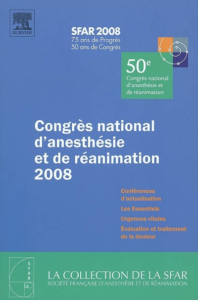 Congrès national d'anesthésie et de réanimation 2008 : conférences d'actualisation, les essentiels, urgences vitales, évaluation et traitement de la douleur