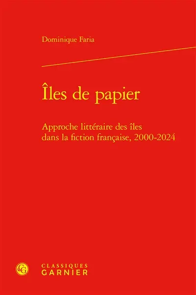 Iles de papier : approche littéraire des îles dans la fiction française, 2000-2024