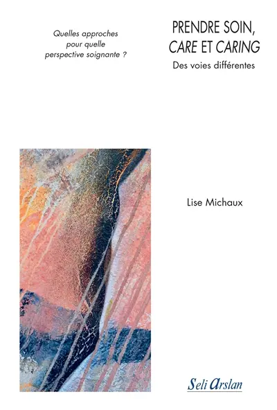 Prendre soin, care et caring : des voies différentes : quelles approches pour quelle perspective soignante ?