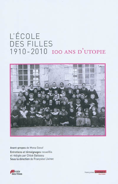 L'école des filles, 1910-2010 : 100 ans d'utopie