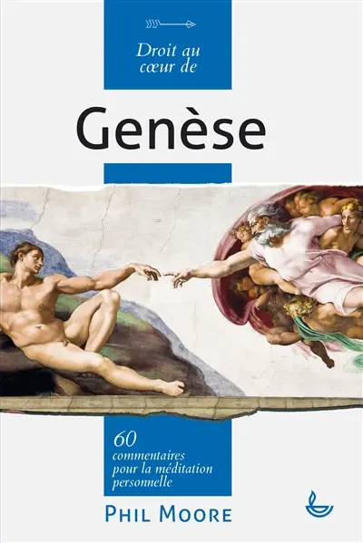 Droit au coeur de la Genèse : 60 commentaires pour la méditation personnelle