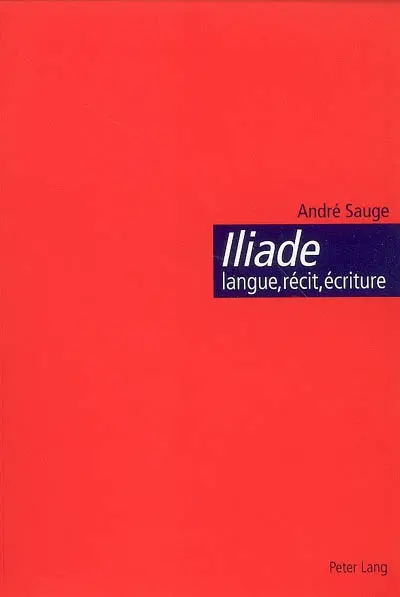 Iliade : langue, récit, écriture : l'épopée homérique et l'invention de la citoyenneté