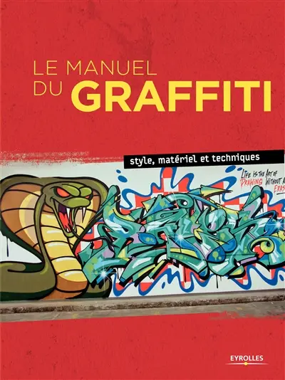 Le manuel du graffiti : style, matériel et techniques