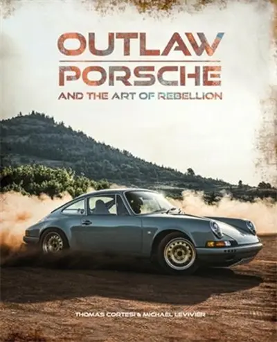 Outlaw : Porsche and the Art of Rebellion