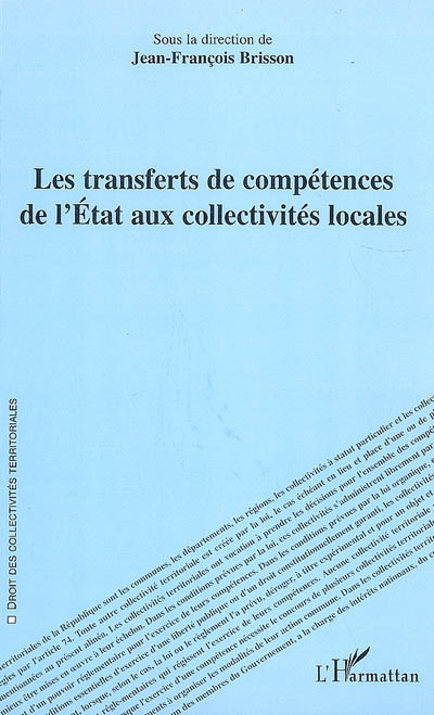 Les transferts de compétences de l'Etat aux collectivités locales : actes des journées de l'Association française de droit des collectivités locales, les 19 et 20 septembre 2007 à Bordeaux et à Agen