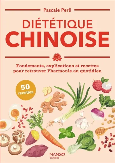 Diététique chinoise : fondements, explications et recettes pour retrouver l'harmonie au quotidien Diététique chinoise : fondements, explications et recettes pour retrouver l'harmonie au quotidien