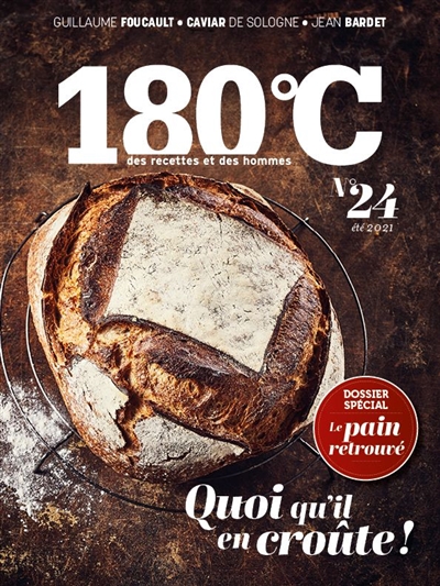 180 °C : des recettes et des hommes, n° 24. Quoi qu'il en croûte ! : le pain retrouvé : dossier spécial