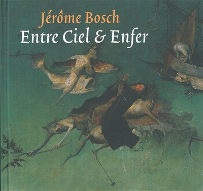 Jérôme Bosch, entre ciel & enfer