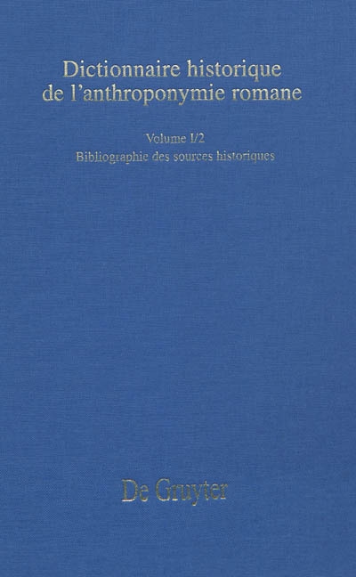 Dictionnaire historique de l'anthroponymie romane : Patronymica romanica (PatRom). Vol. 1-2. Bibliographie des sources historiques