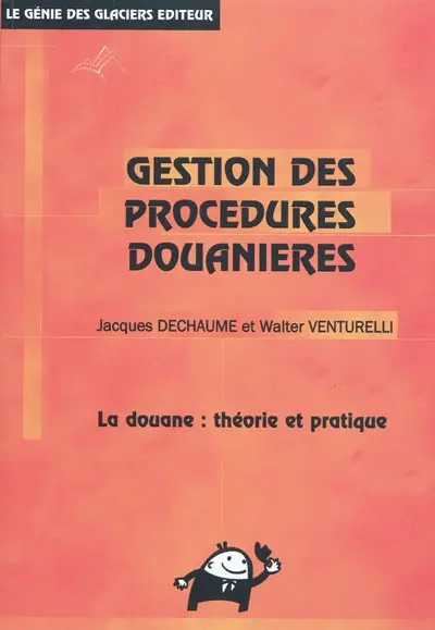 Gestion des procédures douanières : la douane : théorie et pratique