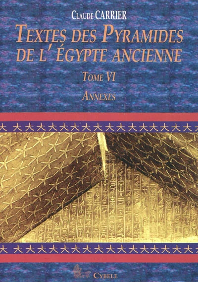 Textes des pyramides de l'Egypte ancienne. Vol. 6. Annexes