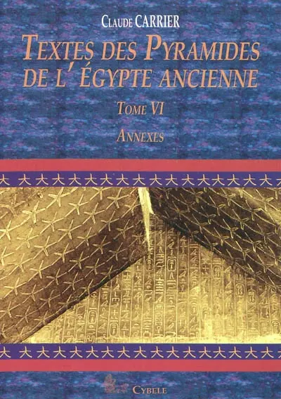 Textes des pyramides de l'Egypte ancienne. Vol. 6. Annexes