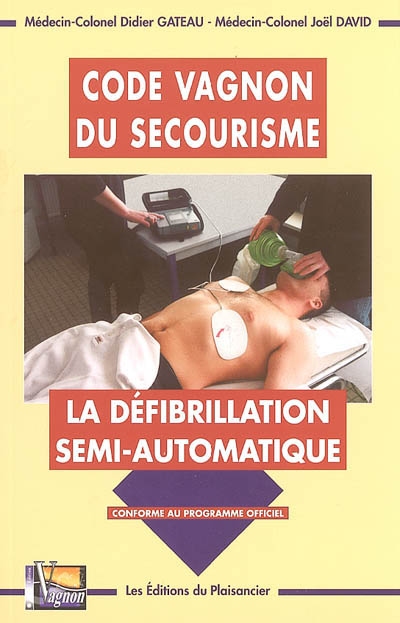 Code Vagnon du secourisme : la défibrillation semi-automatique : conforme au programme officiel