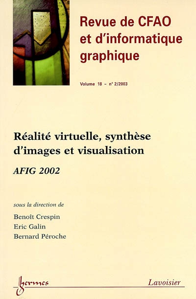 Revue internationale de CFAO et d'informatique graphique, n° 18-2. Réalité virtuelle, synthèse d'images et visualisation : AFIG 2002