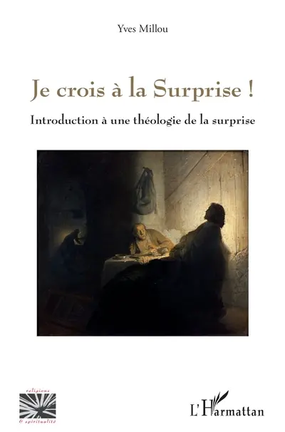 Je crois à la surprise ! : introduction à une théologie de la surprise