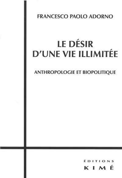 Le désir d'une vie illimitée : anthropologie et biopolitique