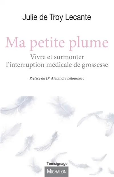 Ma petite plume : vivre et surmonter l'interruption médicale de grossesse
