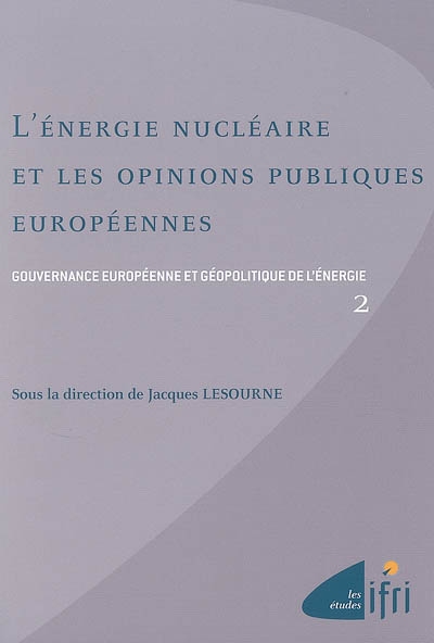 Gouvernance européenne et géopolitique de l'énergie. Vol. 2. L'énergie nucléaire et les opinions publiques européennes