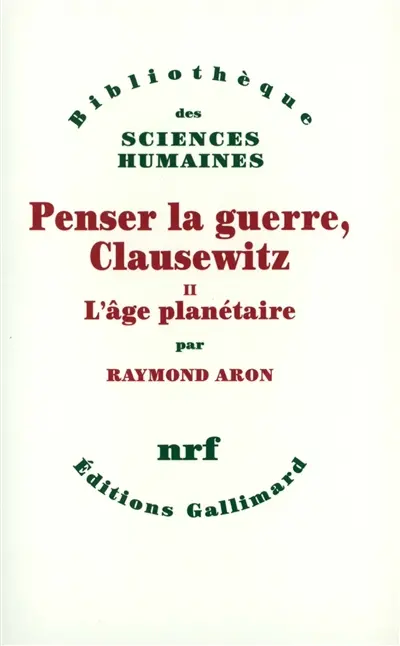 Penser la guerre : Clausewitz. Vol. 2. L'âge planétaire