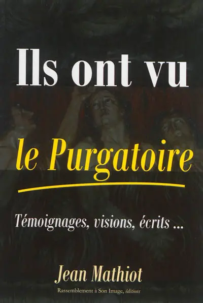 Ils ont vu le purgatoire : témoignages, visions, écrits...