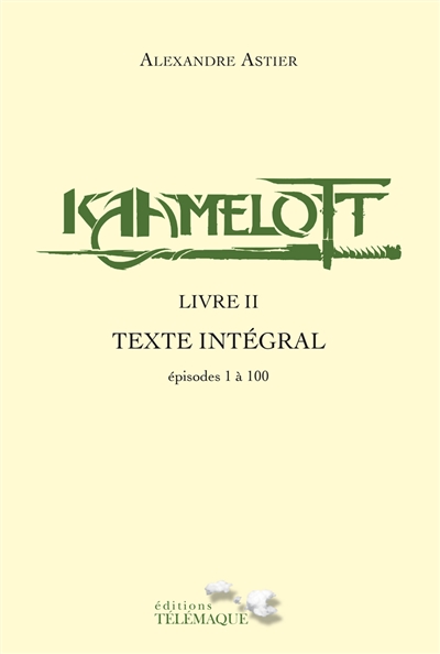 Kaamelott : texte intégral. Livre II : épisodes 1 à 100