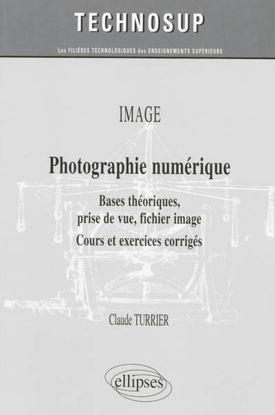 Image, photographie numérique : bases théoriques, prise de vue, fichier image : cours et exercices corrigés