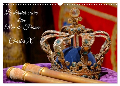Le dernier sacre d'un Roi de France : Charles X (Calendrier mural 2026 DIN A3 vertical), CALVENDO calendrier mensuel : L'exposition le dernier sacre à la galerie des Gobelins