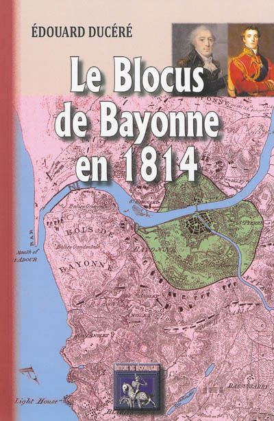 Le blocus de Bayonne en 1814 : d'après les contemporains et des documents inédits