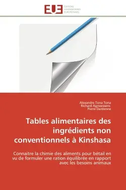 Tables alimentaires des ingrédients non conventionnels à Kinshasa : Connaitre la chimie des aliments pour bétail en vu de formuler une ration équilibrée en rapport avec