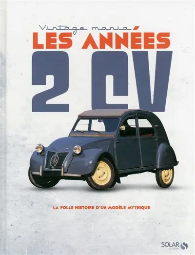 Les années 2 CV : la folle histoire d'un modèle mythique