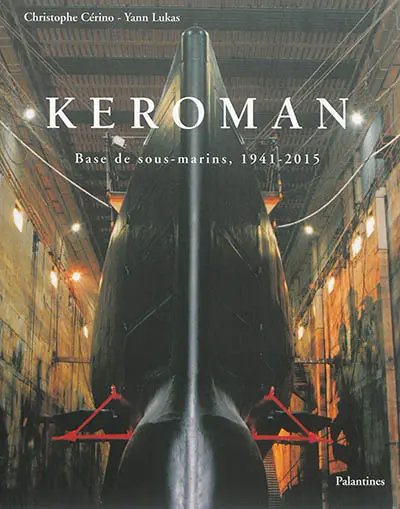 Keroman : base de sous-marins, 1941-2015