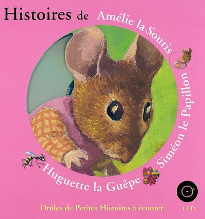Histoires d'Amélie la souris, Siméon le papillon, Huguette la guêpe