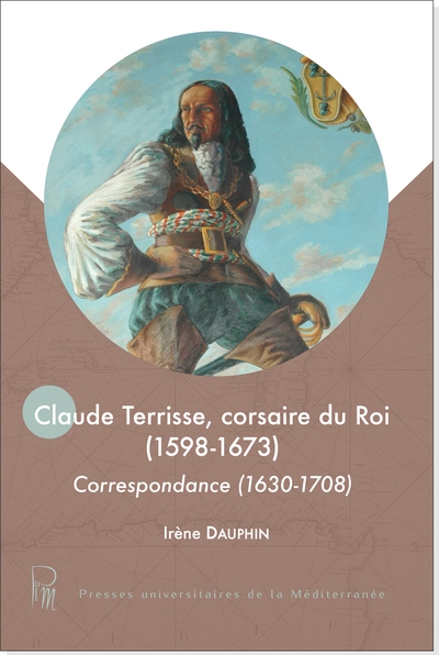 Claude Terrisse, corsaire du roi (1598-1673) : correspondance (1630-1708)