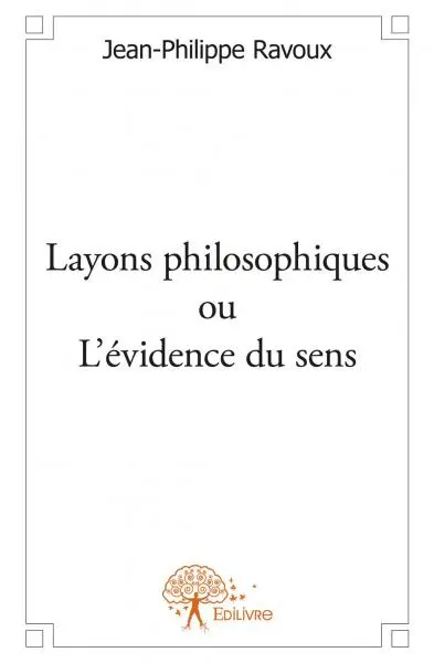 Layons philosophiques ou l'évidence du sens